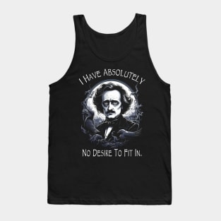 Edgar Allan Poe Quote I Have Absolutely No Desire To Fit In Tank Top